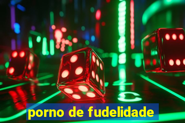 porno de fudelidade